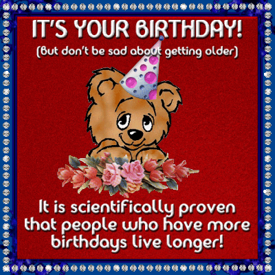 Have More Birthdays!