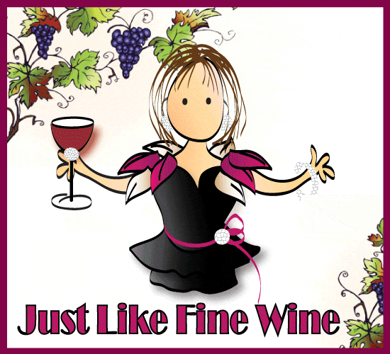 Just Like Fine Wine.