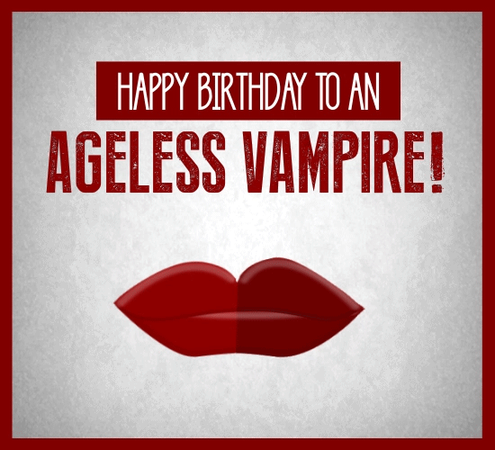 Ageless Vampire Birthday.