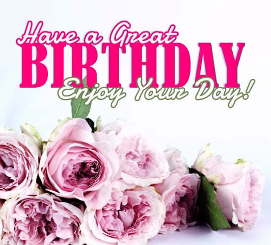 Have A Great Birthday Enjoy! Free Happy Birthday eCards, Greeting Cards ...