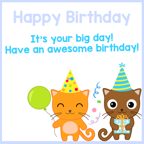 It’s Your Big Day! Happy Birthday!