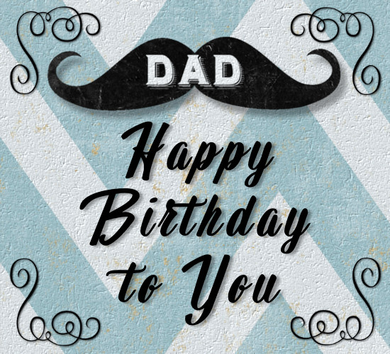 Birthday Mustache For Dad. Free For Mom & Dad eCards, Greeting Cards ...