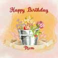 Happy Birthday To Mom, Flower Pail.