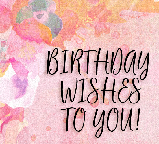 Watercolor Birthday Wishes To You. Free Birthday Wishes eCards | 123 ...