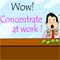 Concentrate At Work!