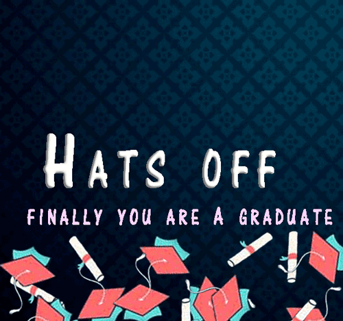 Hats Off Finally You Are A Graduate.