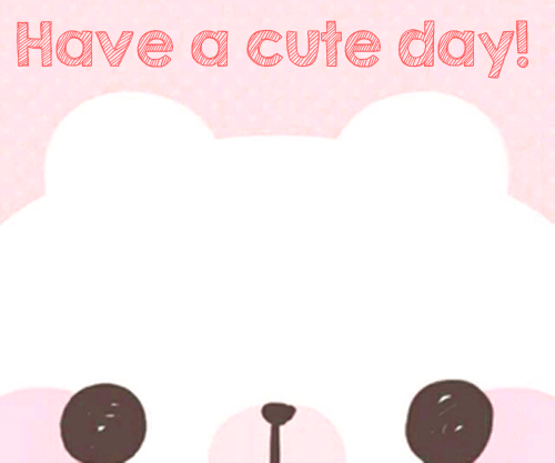 Have A Cute Day!