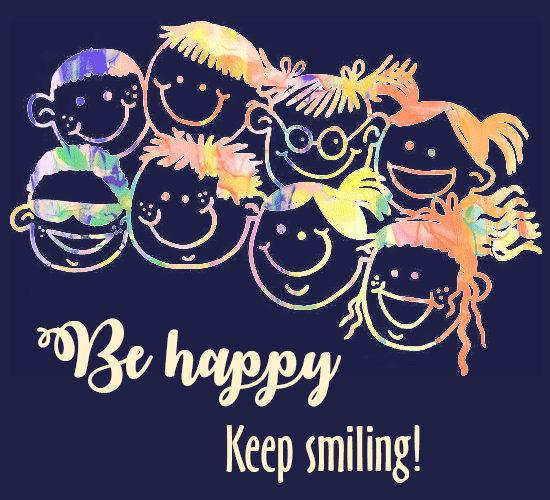 Be Happy Keep Smiling.