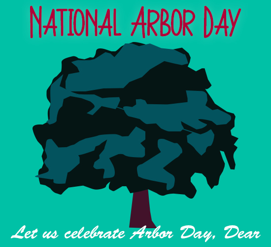 National Arbor Day, Dear.