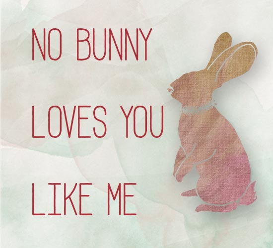 No Bunny Loves You Like Me. Free Love eCards, Greeting Cards | 123 ...