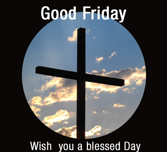 Good Friday, Blessed Day...