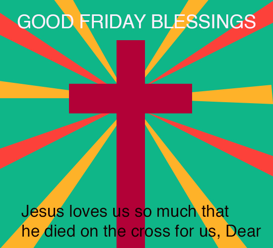 Good Friday, Jesus Loves You.
