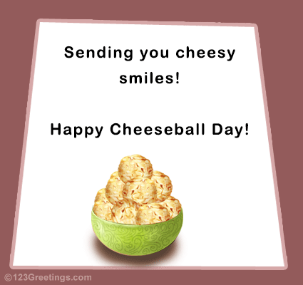 National Cheeseball Day Greetings.