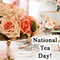 National Tea Day [ Apr 21, 2024 ]