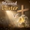 Blessed Easter Wishes For Dear Ones