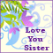 Love You Sister...