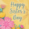 Happy Sister%92s Day Pretty Flowers.