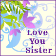 Love You Sister...