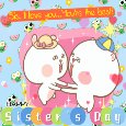 Sis, You&#x92;re The Best!