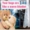 Your Hugs Are Like A Warm Blanket!