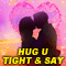 Wanna Hug You Tight %26 Say I Love You!