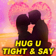 Wanna Hug You Tight & Say I Love You!