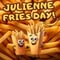 Julienne Fries Day Wishes