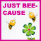 Just Bee-Cause!