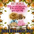 Just Because Day Ecard For You.
