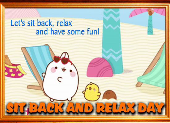 Relax And Have Some Fun.