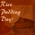 Sweet And Warm Rice Pudding Day.