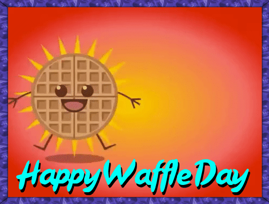A Happy Waffle Day To You.