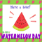 A Yum Yum Watermelon Day Card...