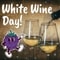 Coz Wine Not? It Is White...