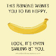 This Banana Wants You To Be Happy.