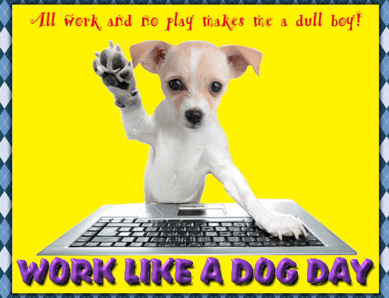 Work Like A Dog Day Card For You.