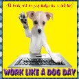 Work Like A Dog Day Card For You.
