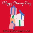 Happy Boxing Day, Friend...