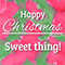 Happy Christmas Sweet Thing!