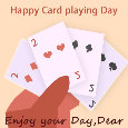 Happy Card Playing Day, Dear.