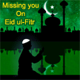 Missing You This Eid ul-Fitr...