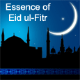 True Essence Of Eid ul-Fitr...