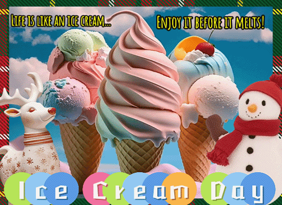 Life Is Like An Ice Cream.