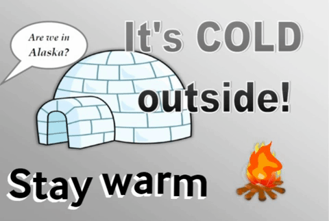 It’s Cold Outside!