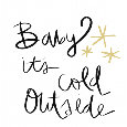 Baby It’s Cold Outside!