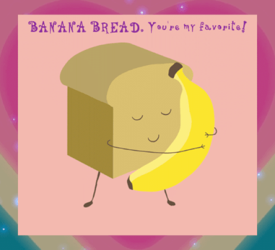 Banana Bread... You’re My Favorite!