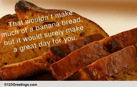 A Great Banana Bread Day...