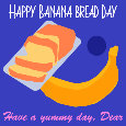 Happy Banana Bread Day, Dear.