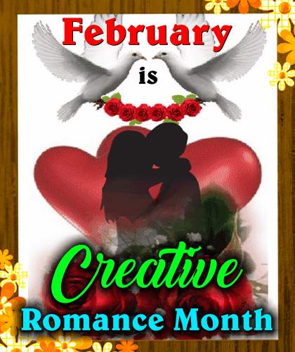 February Is Creative Romance Month.