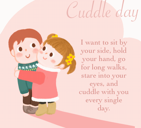 I Want To Cuddle Every Single Day.